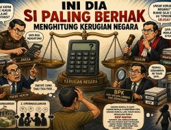 Ini Dia Si Paling Berhak Menghitung Kerugian Negara
